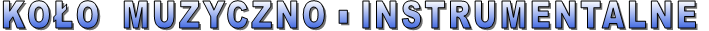 KOŁO  MUZYCZNO - INSTRUMENTALNE