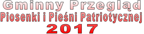 Gminny Przegląd Piosenki i Pieśni Patriotycznej 2017